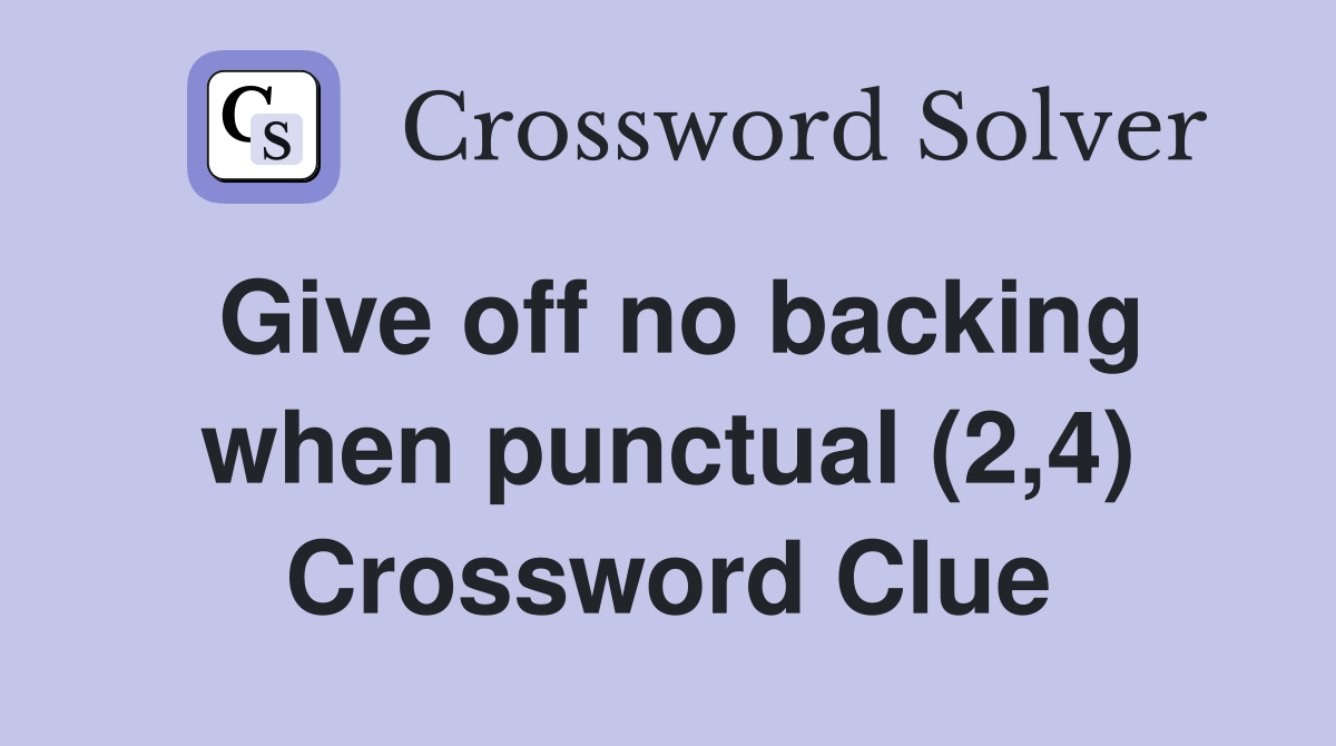 Give off no backing when punctual (2,4) Crossword Clue