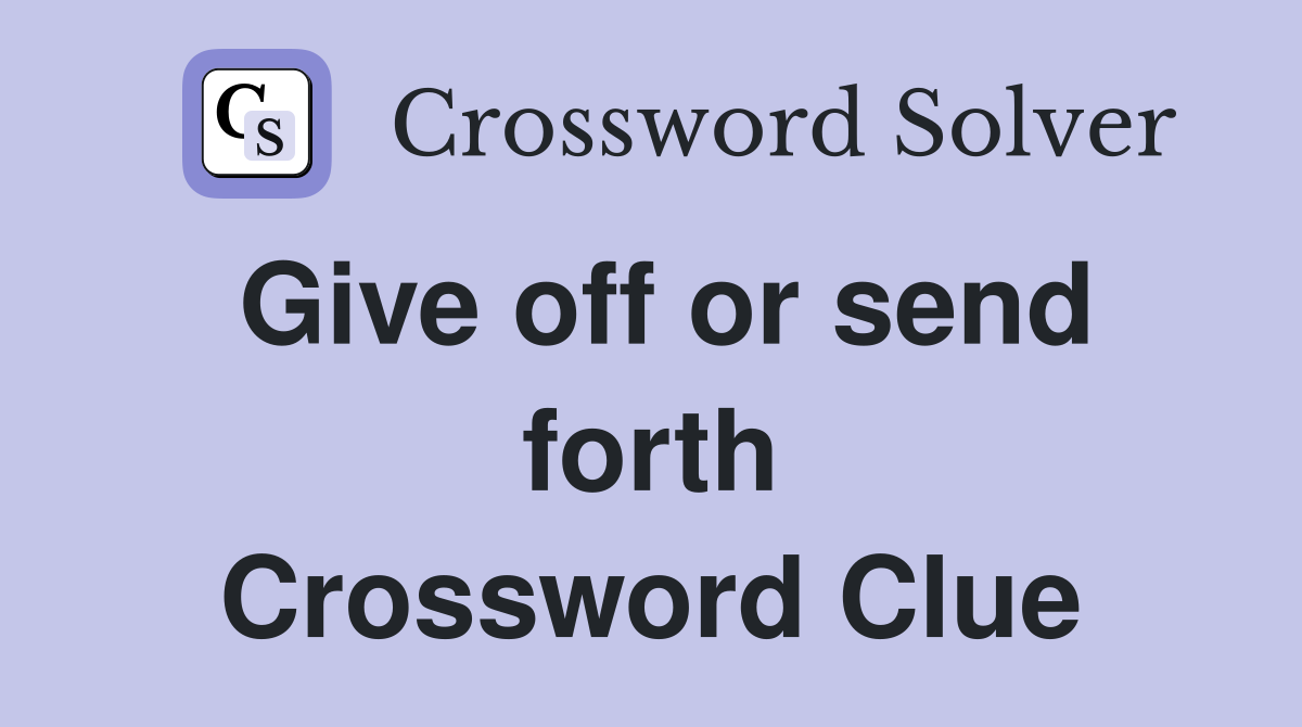 Give off or send forth Crossword Clue
