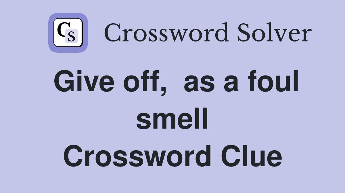 Give off,  as a foul smell Crossword Clue