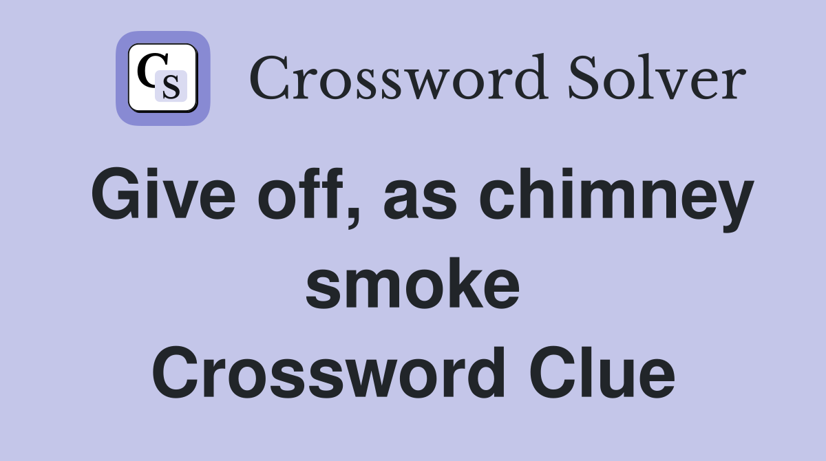 Give off, as chimney smoke Crossword Clue