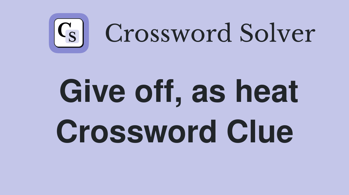 Give off, as heat Crossword Clue
