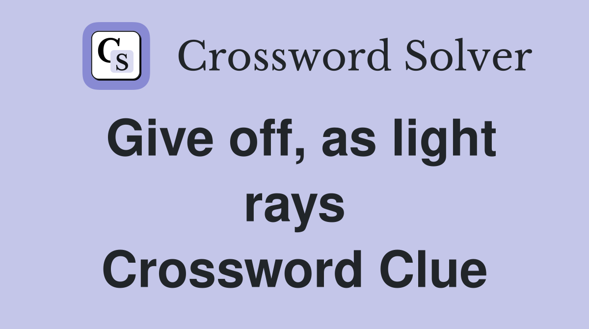 Give off, as light rays Crossword Clue