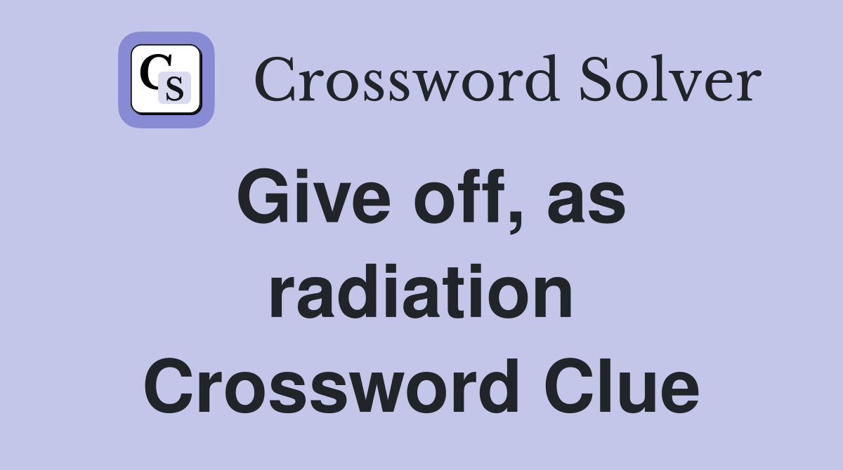 Give off, as radiation Crossword Clue