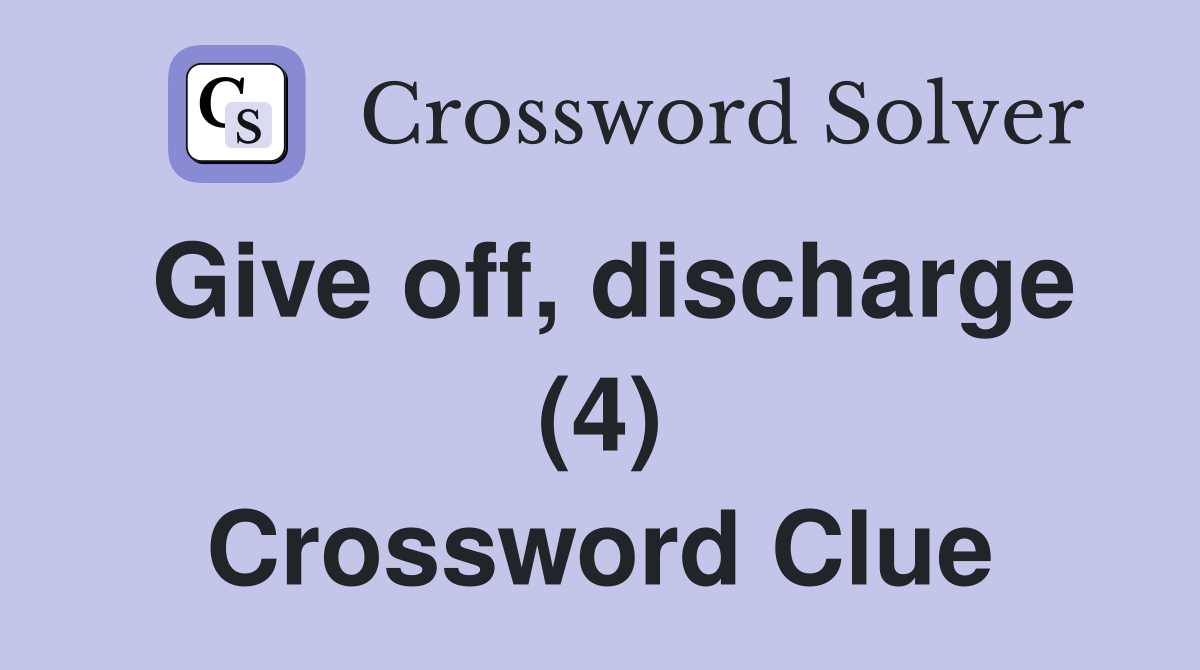 Give off, discharge (4) Crossword Clue