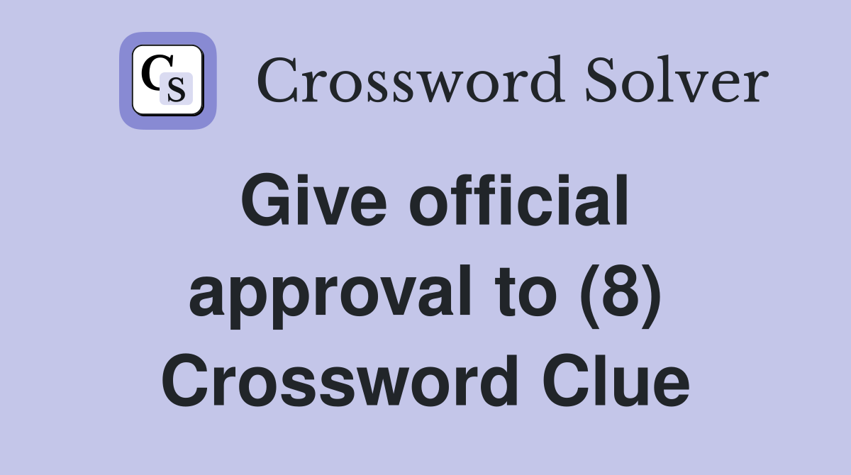 Give official approval to (8) Crossword Clue