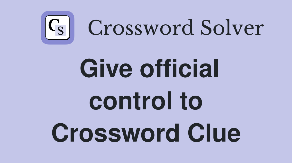 Give official control to Crossword Clue
