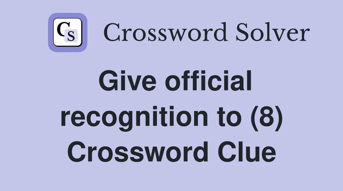Give official recognition to (8) Crossword Clue