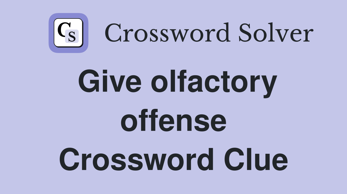 Give olfactory offense Crossword Clue