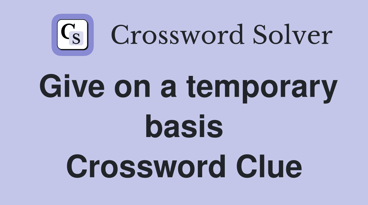 Give on a temporary basis Crossword Clue