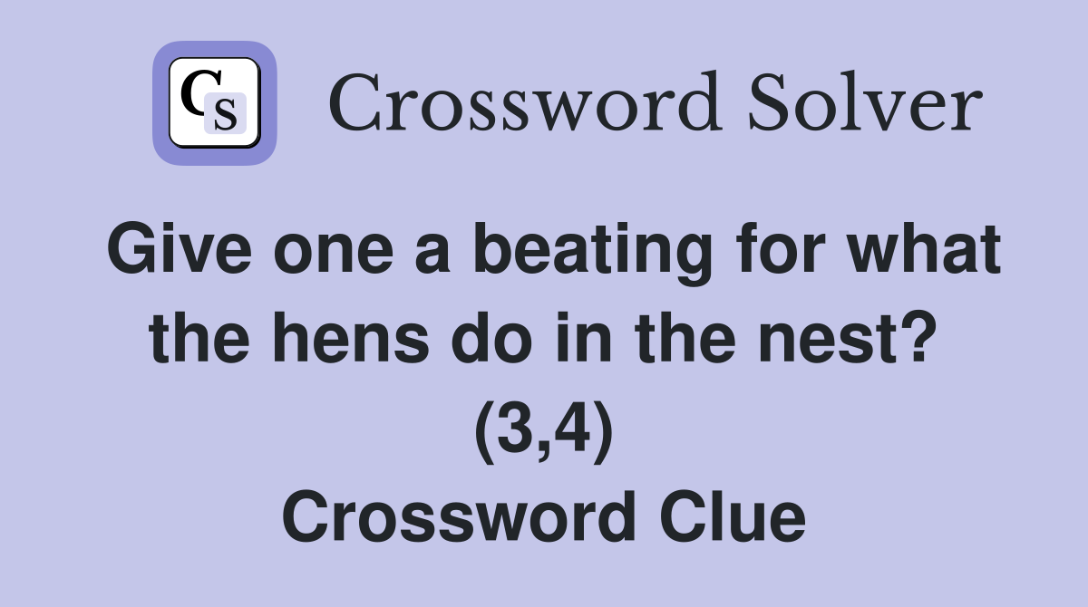Give one a beating for what the hens do in the nest? (3,4) Crossword Clue