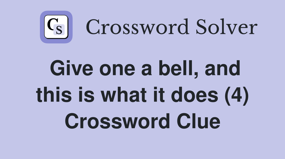 Give one a bell, and this is what it does (4) Crossword Clue