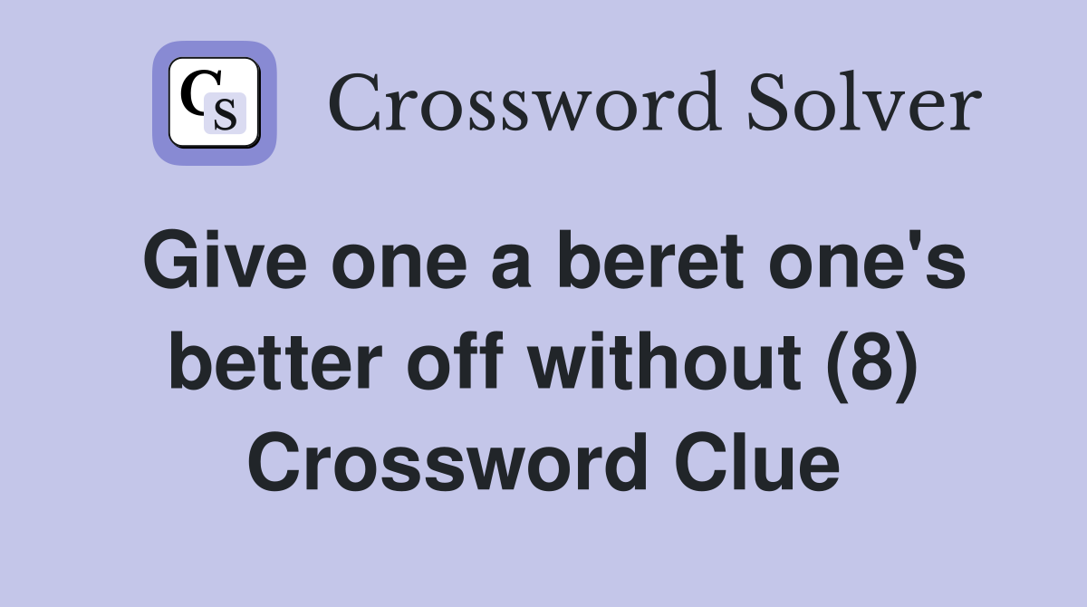 Give one a beret one's better off without (8) Crossword Clue