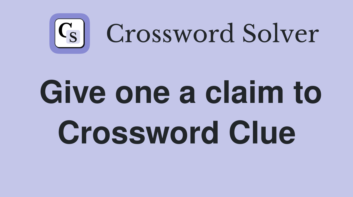 Give one a claim to Crossword Clue