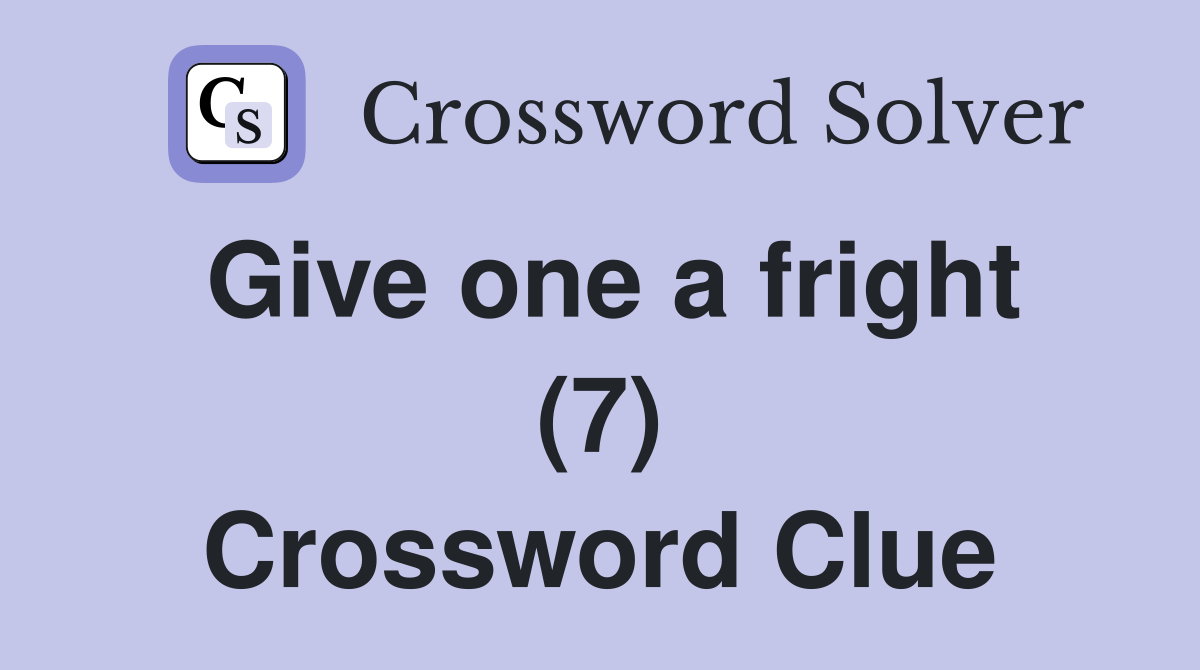 Give one a fright (7) Crossword Clue