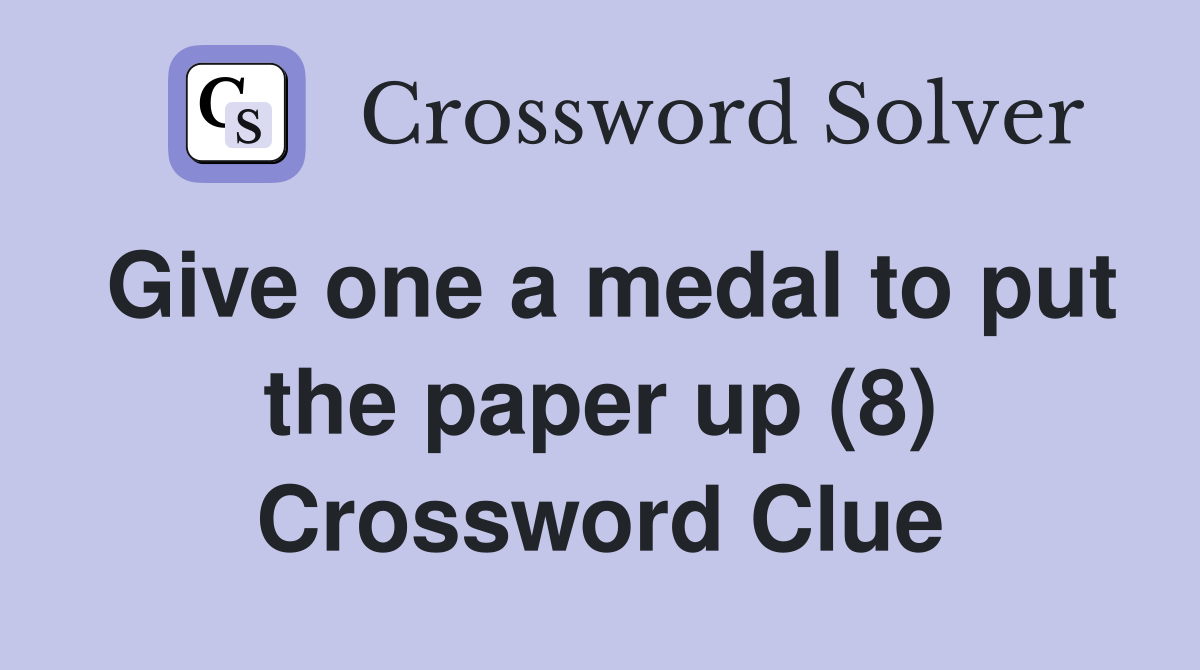 Give one a medal to put the paper up (8) Crossword Clue