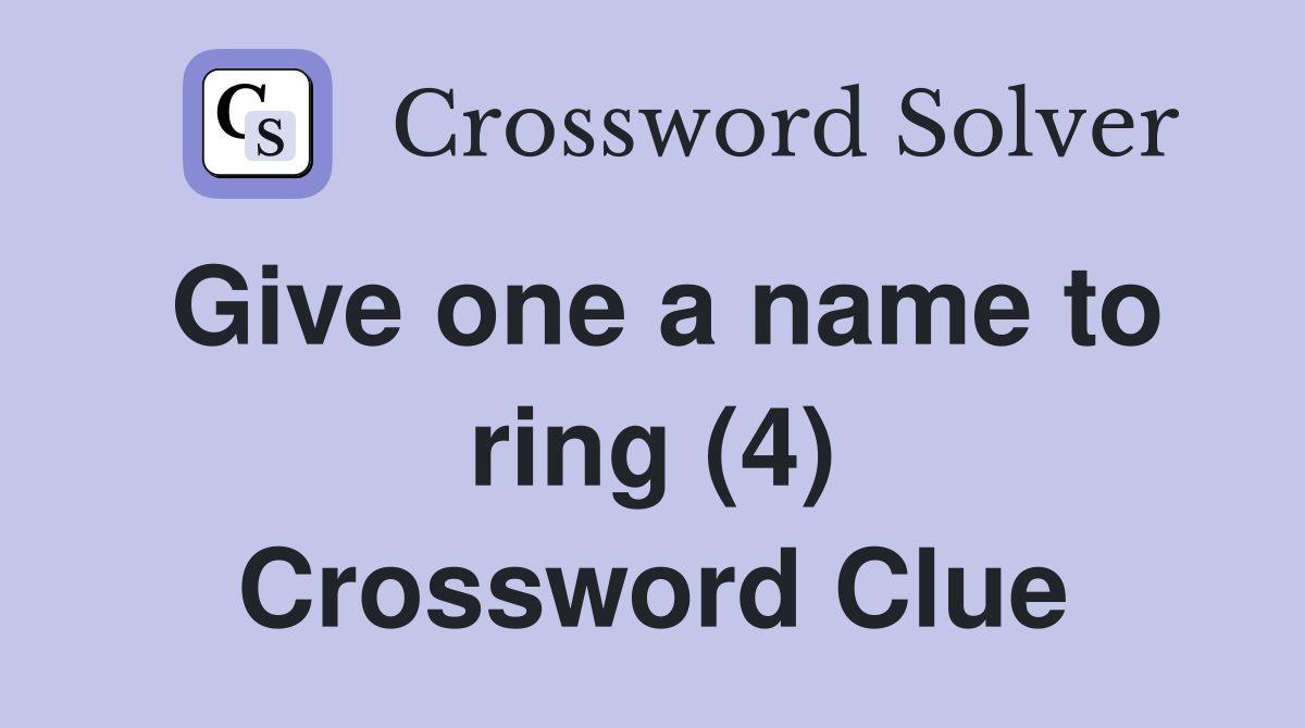 Give one a name to ring (4) Crossword Clue