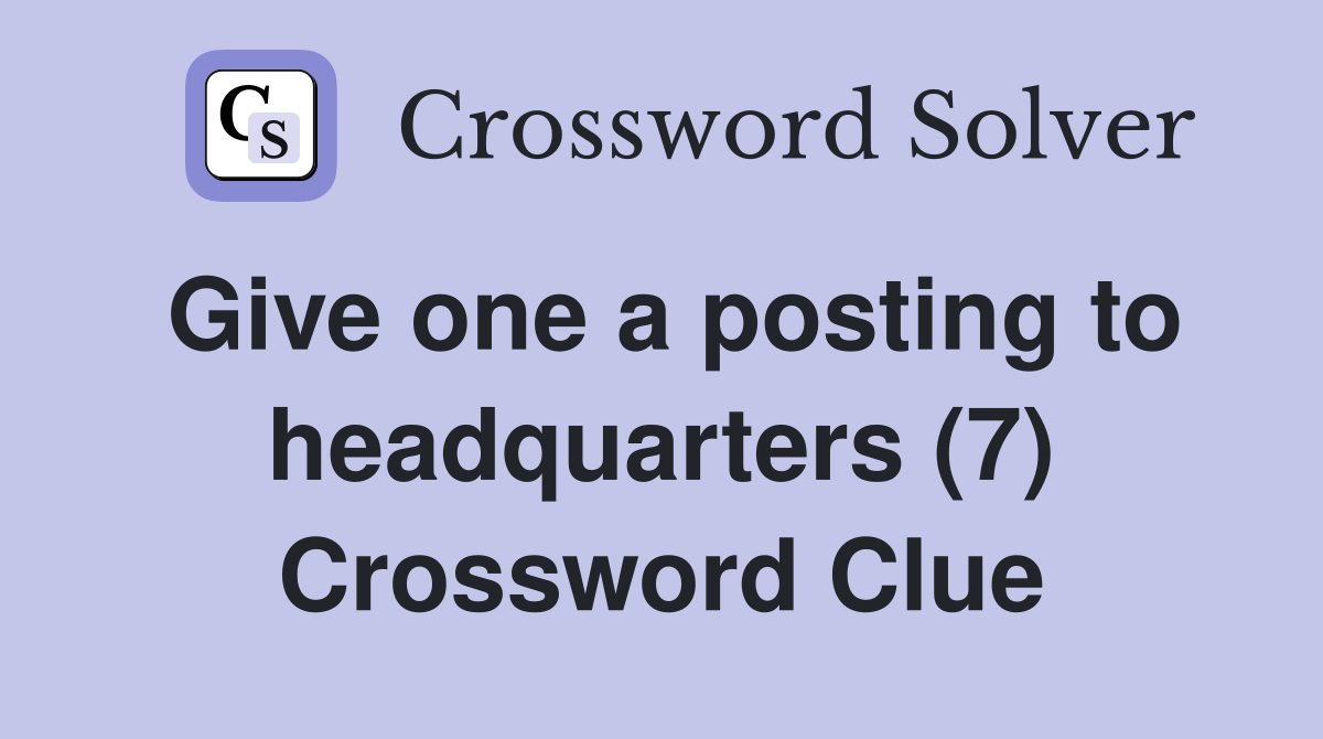 Give one a posting to headquarters (7) Crossword Clue