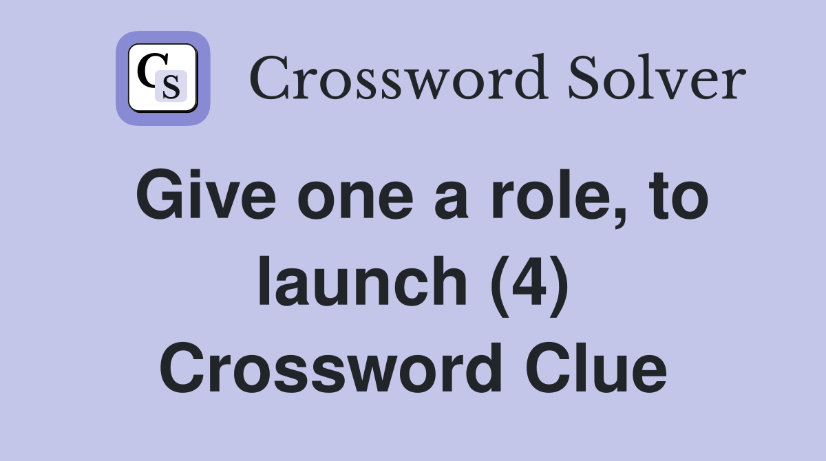 Give one a role, to launch (4) Crossword Clue