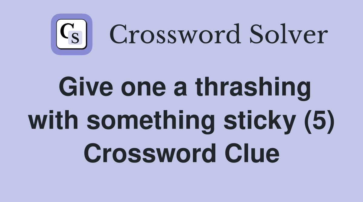Give one a thrashing with something sticky (5) Crossword Clue