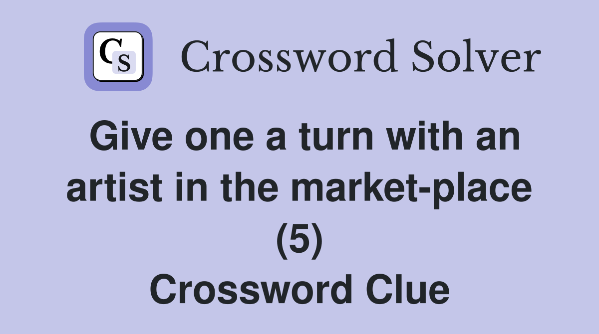 Give one a turn with an artist in the market-place (5) Crossword Clue