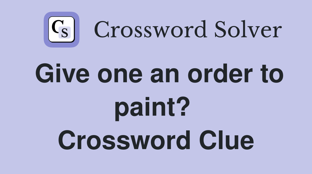 Give one an order to paint?  Crossword Clue