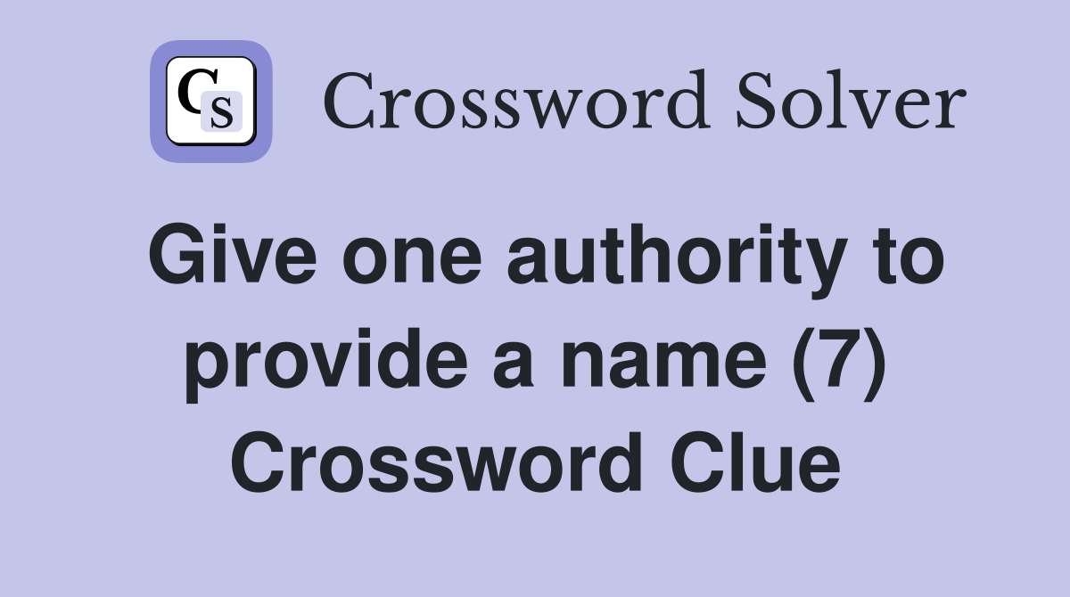 Give one authority to provide a name (7) Crossword Clue