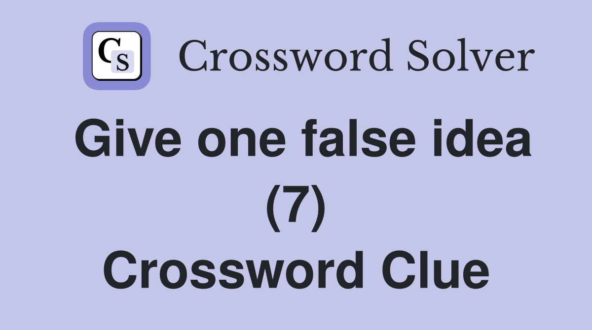 Give one false idea (7) Crossword Clue