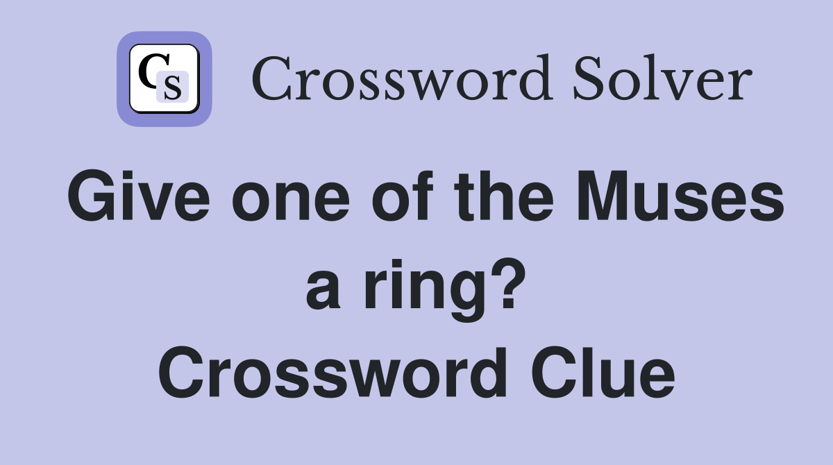 Give one of the Muses a ring? Crossword Clue