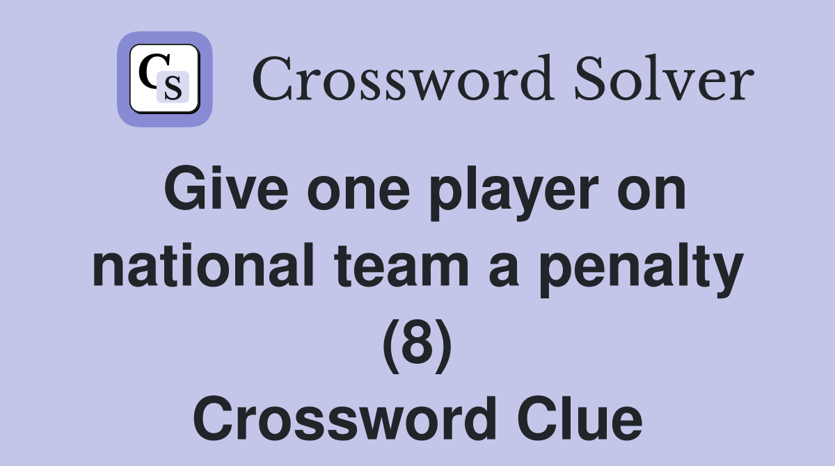 Give one player on national team a penalty (8) Crossword Clue