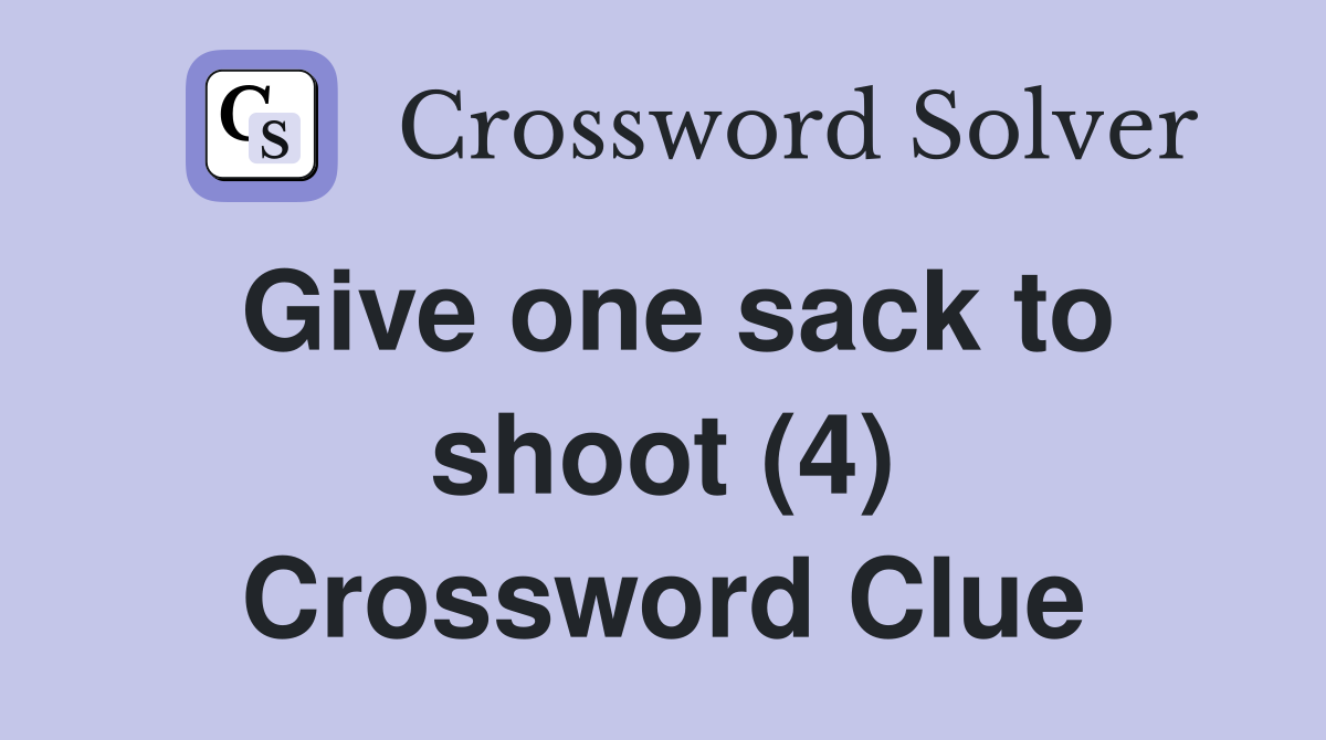 Give one sack to shoot (4) Crossword Clue