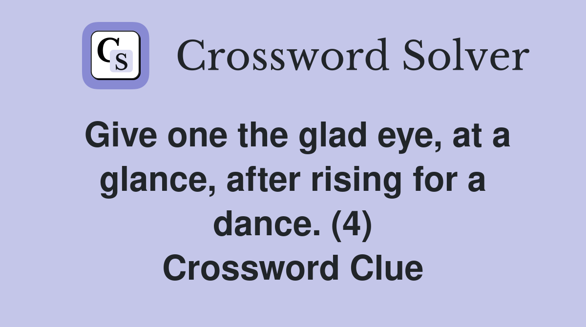 Give one the glad eye, at a glance, after rising for a dance. (4) Crossword Clue
