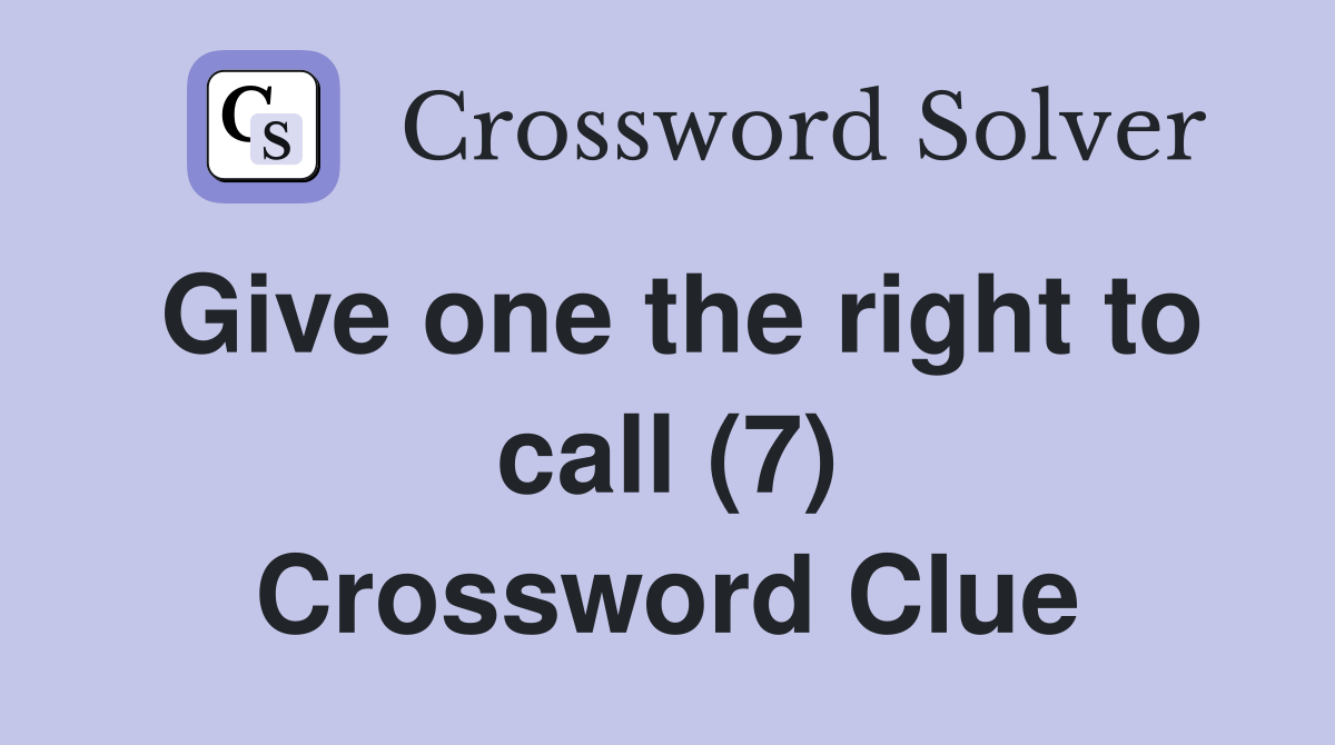 Give one the right to call (7) Crossword Clue