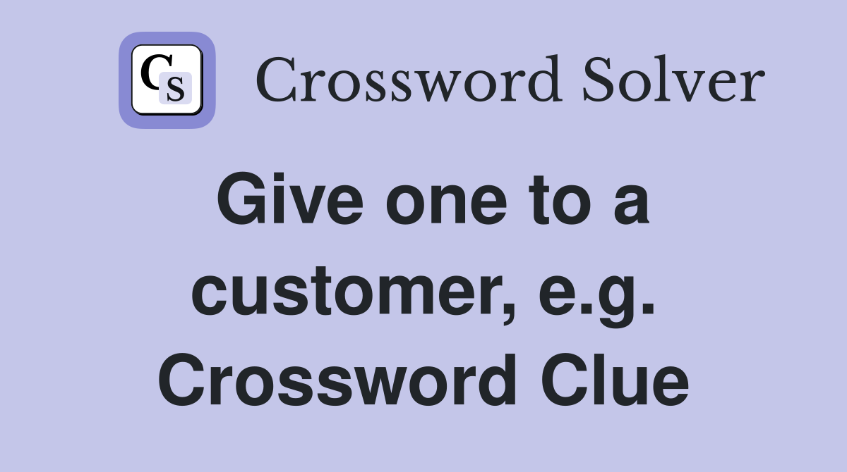 Give one to a customer, e.g. Crossword Clue