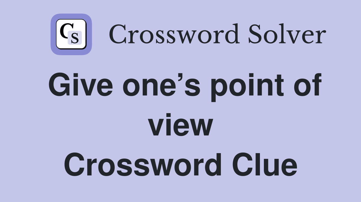 Give one’s point of view Crossword Clue