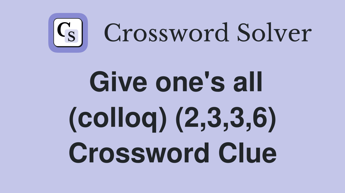 Give one's all (colloq) (2,3,3,6) Crossword Clue