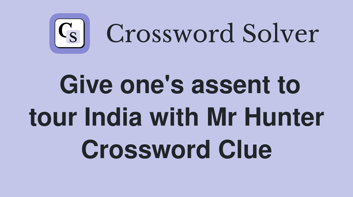 Give one's assent to tour India with Mr Hunter Crossword Clue