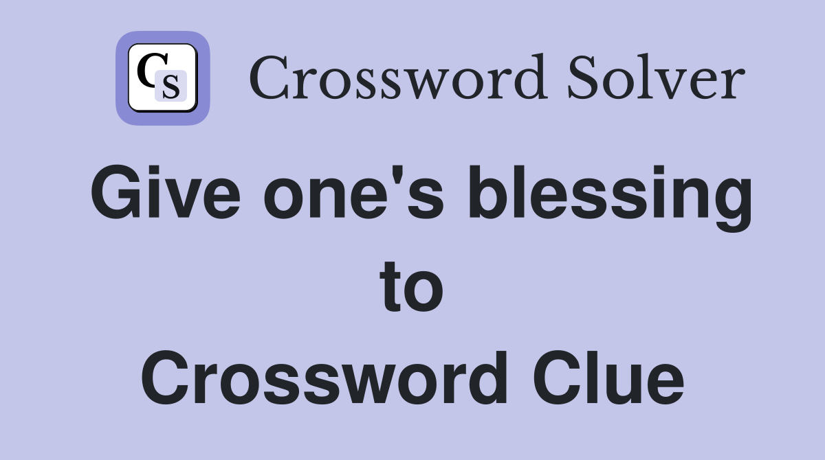 Give one's blessing to Crossword Clue