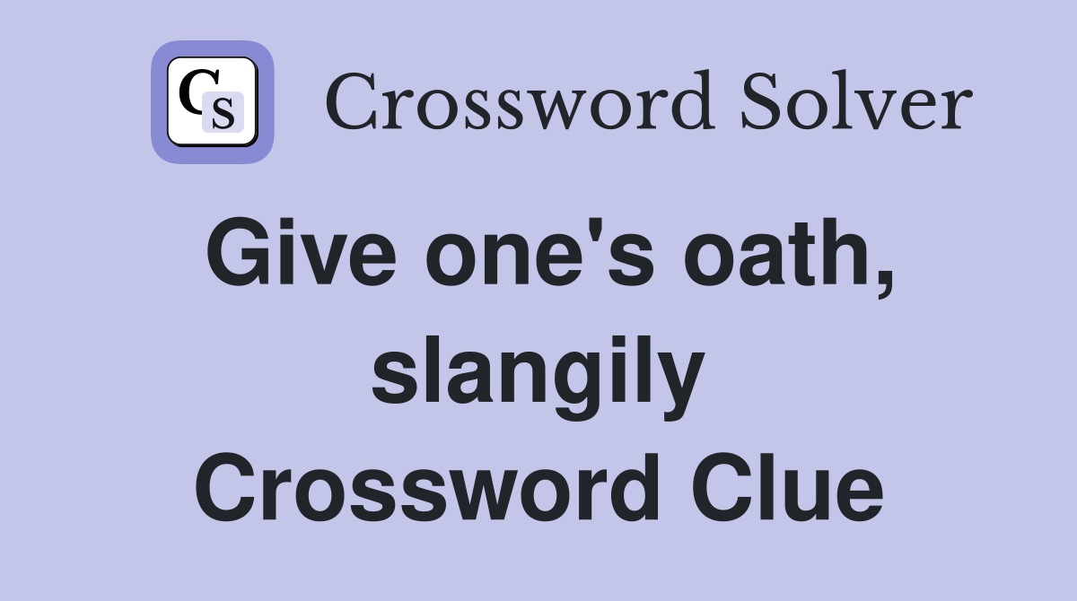 Give one's oath, slangily Crossword Clue
