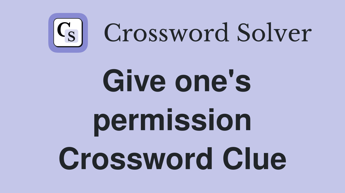 Give one's permission Crossword Clue