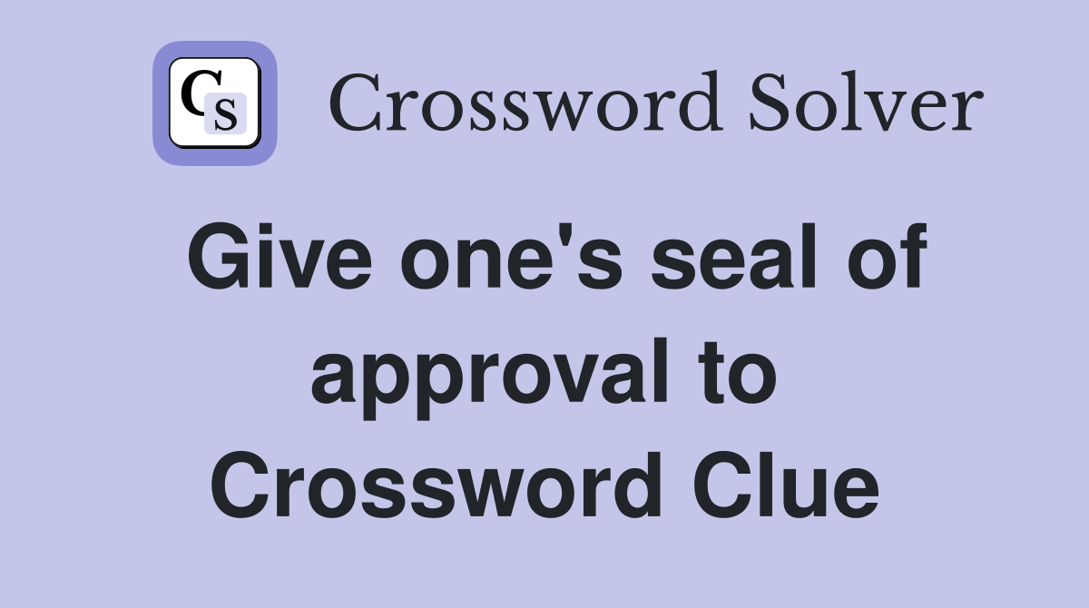 Give one's seal of approval to Crossword Clue