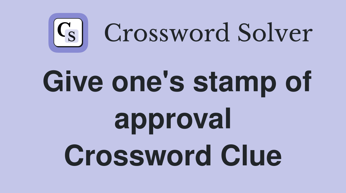 Give one's stamp of approval Crossword Clue
