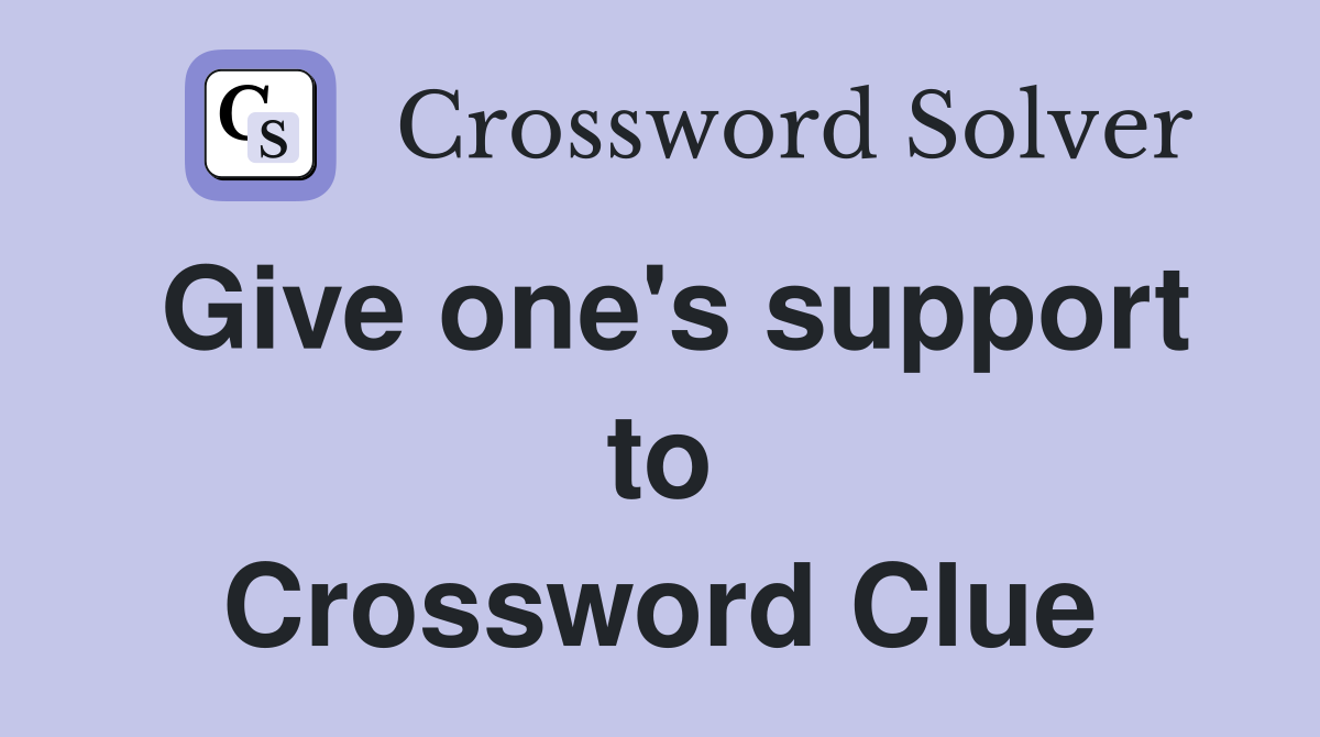 Give one's support to Crossword Clue