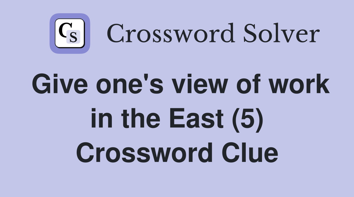 Give one's view of work in the East (5) Crossword Clue