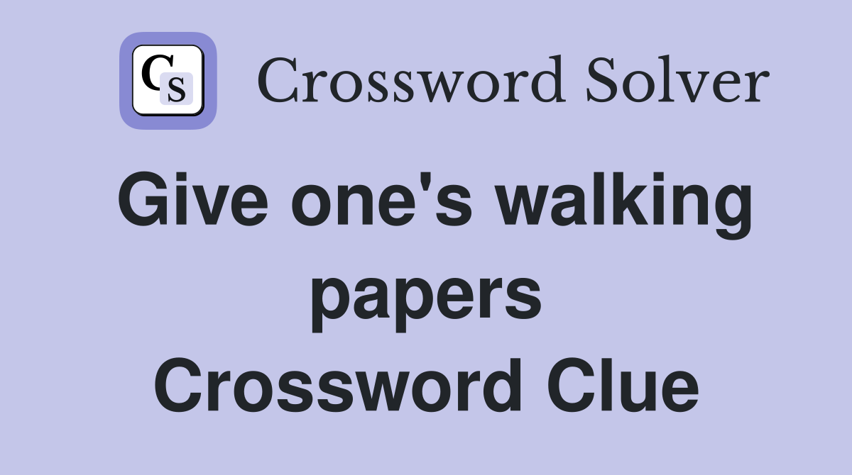 Give one's walking papers Crossword Clue