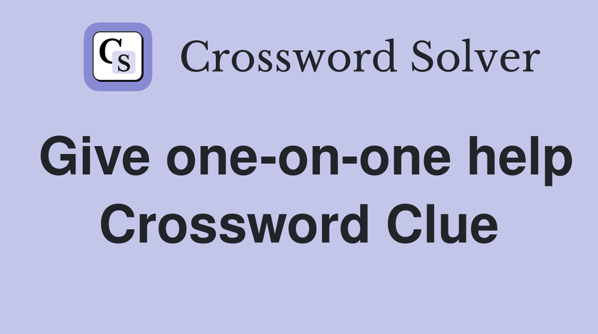 Give one-on-one help Crossword Clue