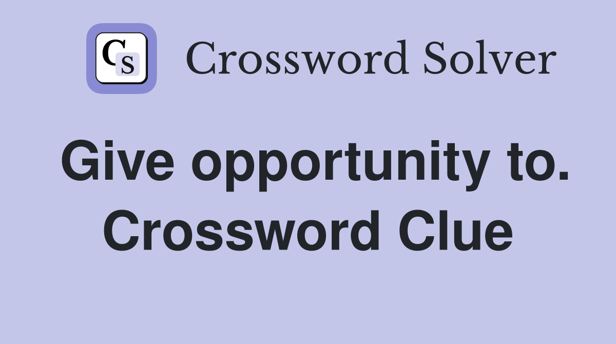 Give opportunity to. Crossword Clue
