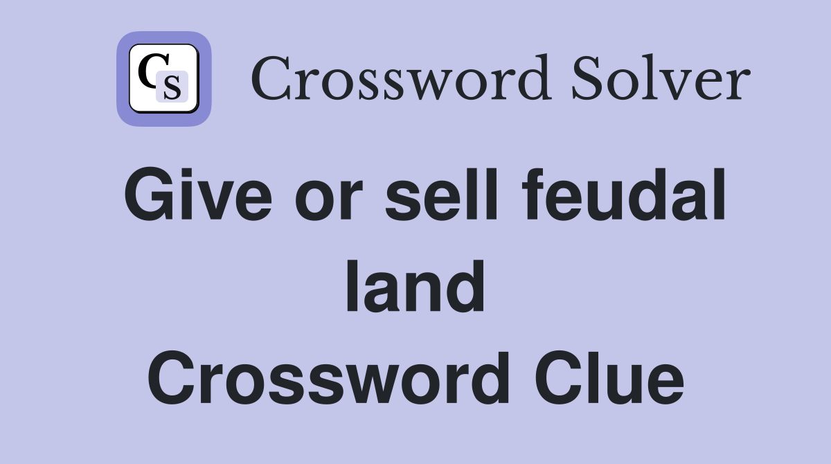 Give or sell feudal land Crossword Clue