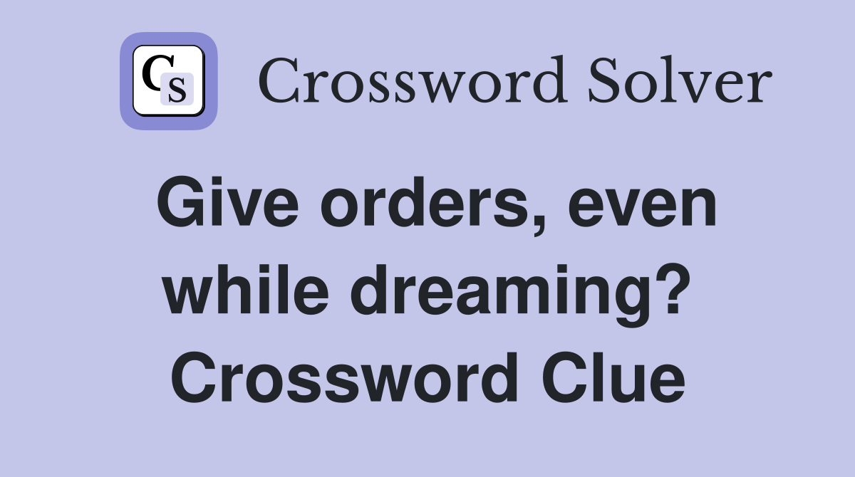 Give orders, even while dreaming? Crossword Clue