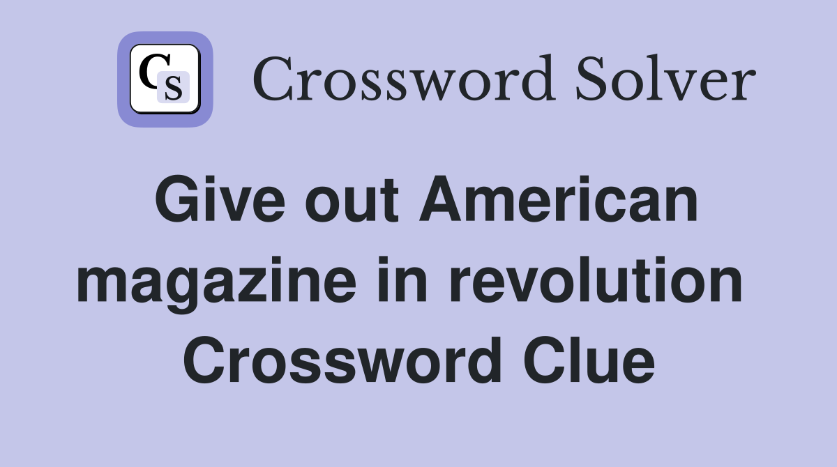 Give out American magazine in revolution  Crossword Clue