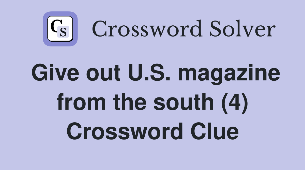 Give out U.S. magazine from the south (4) Crossword Clue